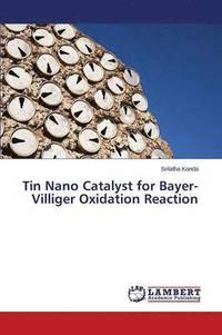 bokomslag Tin Nano Catalyst for Bayer-Villiger Oxidation Reaction