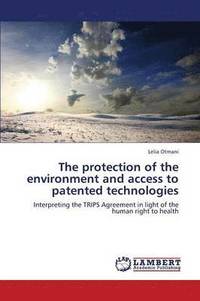 bokomslag The Protection of the Environment and Access to Patented Technologies