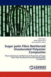 bokomslag Sugar Palm Fibre Reinforced Unsaturated Polyester Composites