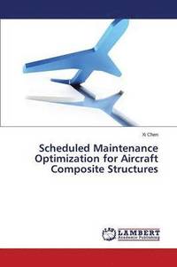 bokomslag Scheduled Maintenance Optimization for Aircraft Composite Structures