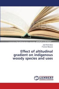 bokomslag Effect of altitudinal gradient on indigenous woody species and uses