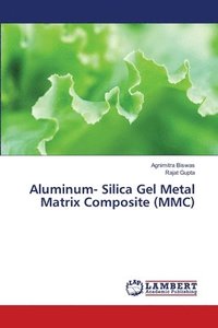bokomslag Aluminum- Silica Gel Metal Matrix Composite (MMC)