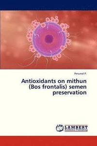 bokomslag Antioxidants on Mithun (Bos Frontalis) Semen Preservation
