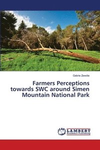 bokomslag Farmers Perceptions towards SWC around Simen Mountain National Park