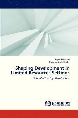 Shaping Development in Limited Resources Settings 1