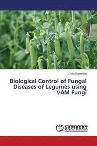 bokomslag Biological Control of Fungal Diseases of Legumes using VAM Fungi