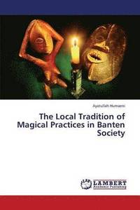 bokomslag The Local Tradition of Magical Practices in Banten Society
