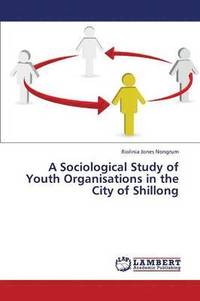bokomslag A Sociological Study of Youth Organisations in the City of Shillong