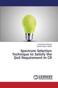 bokomslag Spectrum Selection Technique to Satisfy the Qos Requirement in Cr