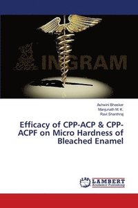 bokomslag Efficacy of CPP-ACP & CPP-ACPF on Micro Hardness of Bleached Enamel