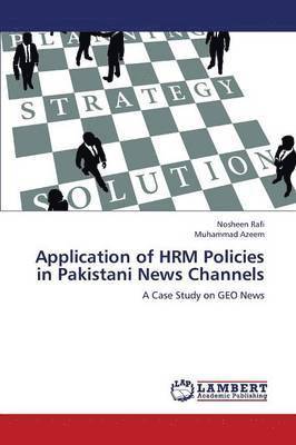 Nosheen Rafi, Muhammad Azeem - Application of HRM Policies in Pakistani News Channels, Häftad
