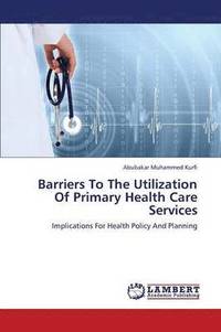 bokomslag Barriers to the Utilization of Primary Health Care Services