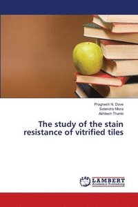 bokomslag The study of the stain resistance of vitrified tiles