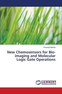 bokomslag New Chemosensors for Bio-imaging and Molecular Logic Gate Operations