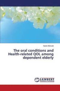 bokomslag The oral conditions and Health-related QOL among dependent elderly