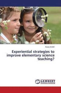 bokomslag Experiential Strategies to Improve Elementary Science Teaching?
