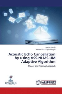 bokomslag Acoustic Echo Cancellation by using VSS-NLMS-UM Adaptive Algorithm