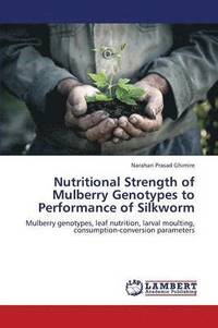 bokomslag Nutritional Strength of Mulberry Genotypes to Performance of Silkworm