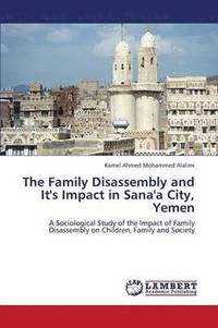 bokomslag The Family Disassembly and It's Impact in Sana'a City, Yemen