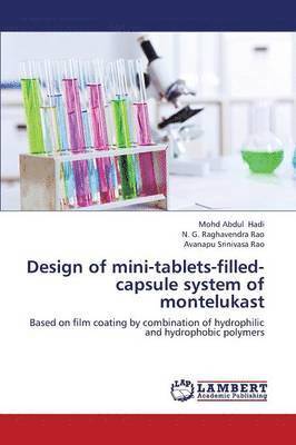 Hadi Mohd Abdul, Rao N G Raghavendra, Rao Avanapu, Rao N. G. Raghavendra - Design of Mini-Tablets-Filled-Capsule System of Montelukast, Häftad