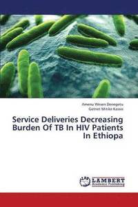 bokomslag Service Deliveries Decreasing Burden of Tb in HIV Patients in Ethiopa