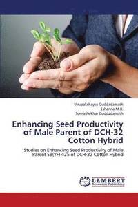 bokomslag Enhancing Seed Productivity of Male Parent of Dch-32 Cotton Hybrid