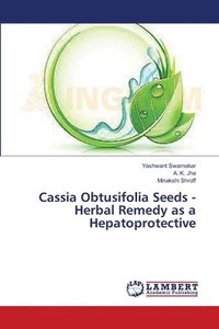 bokomslag Cassia Obtusifolia Seeds - Herbal Remedy as a Hepatoprotective