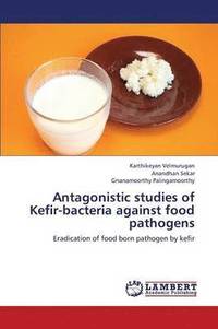 bokomslag Antagonistic Studies of Kefir-Bacteria Against Food Pathogens