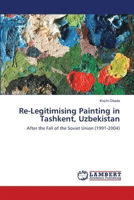 bokomslag Re-Legitimising Painting in Tashkent, Uzbekistan
