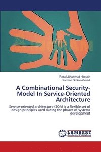 bokomslag A Combinational Security-Model In Service-Oriented Architecture