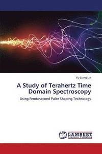 bokomslag A Study of Terahertz Time Domain Spectroscopy