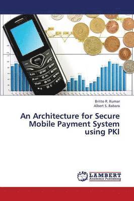 An Architecture for Secure Mobile Payment System Using Pki 1