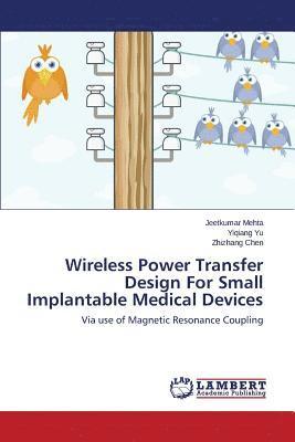 bokomslag Wireless Power Transfer Design For Small Implantable Medical Devices