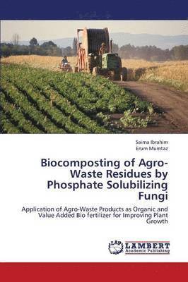 Biocomposting of Agro-Waste Residues by Phosphate Solubilizing Fungi 1