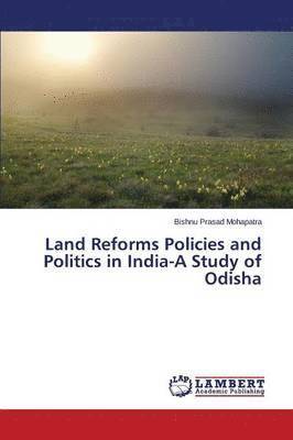Land Reforms Policies and Politics in India-A Study of Odisha 1