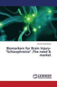 bokomslag Biomarkers for Brain Injury-&quot;Schizophrenia&quot;;the Need & Market