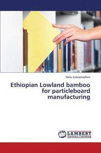 bokomslag Ethiopian Lowland Bamboo for Particleboard Manufacturing