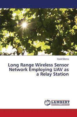 bokomslag Long Range Wireless Sensor Network Employing UAV as a Relay Station