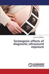 bokomslag Teratogenic Effects of Diagnostic Ultrasound Exposure