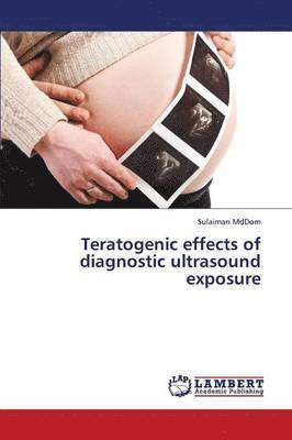 Teratogenic Effects of Diagnostic Ultrasound Exposure 1
