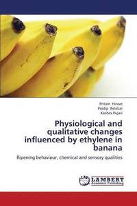 bokomslag Physiological and Qualitative Changes Influenced by Ethylene in Banana