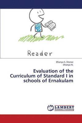 Evaluation of the Curriculum of Standard I in Schools of Ernakulam 1