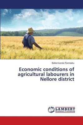 Economic conditions of agricultural labourers in Nellore district 1