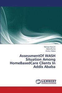 bokomslag AssessmentOf WASH Situation Among HomeBasedCare Clients In Addis Ababa