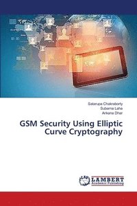 bokomslag GSM Security Using Elliptic Curve Cryptography
