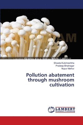Pollution abatement through mushroom cultivation 1