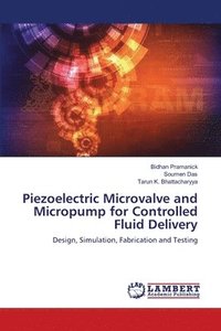 bokomslag Piezoelectric Microvalve and Micropump for Controlled Fluid Delivery