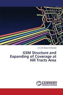 bokomslag GSM Structure and Expanding of Coverage at Hill Tracts Area