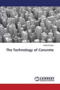 bokomslag The Technology of Concrete