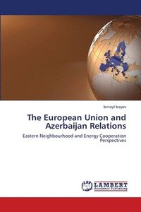 bokomslag The European Union and Azerbaijan Relations